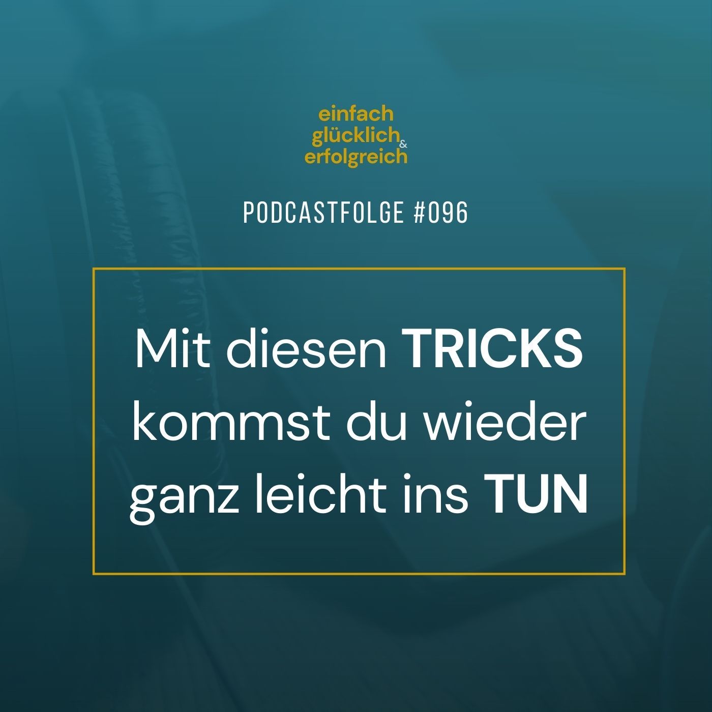 #096 - Mit diesen Tricks kommst du wieder ganz leicht ins Tun