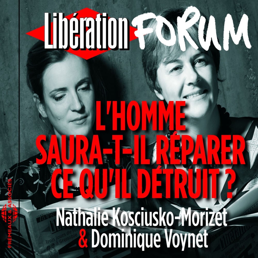 Libération Forum : L'homme saura-t-il réparer ce qu'il détruit ?