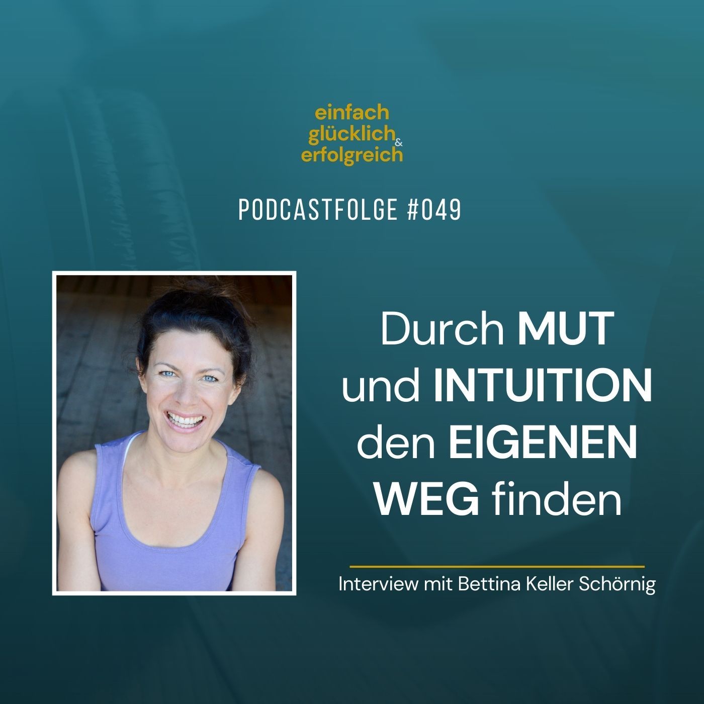 #049 - Durch Mut und Intuition den eigenen Weg finden - Interview mit Bettina Keller Schörnig (Teil 1)