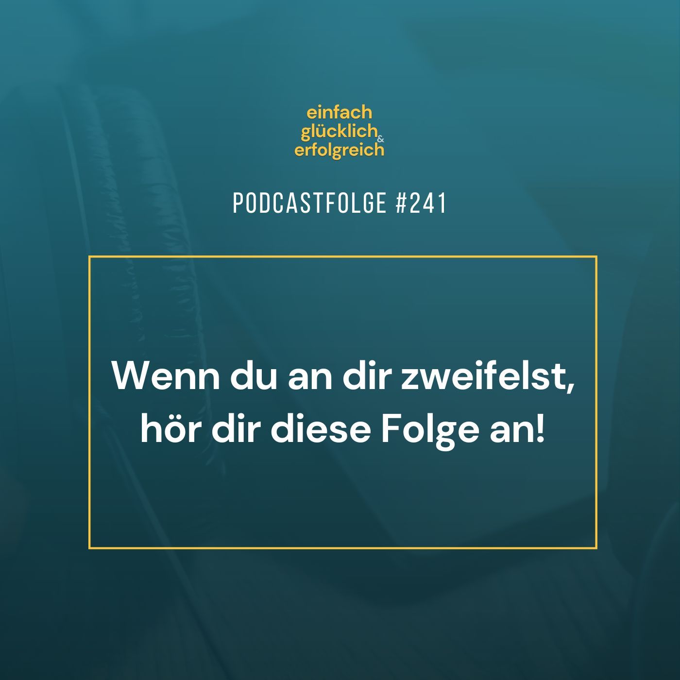 #241- Wenn du an dir zweifelst, hör dir diese Folge an!