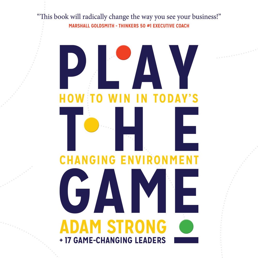 Play the Game - How to Win in Today's Changing Environment