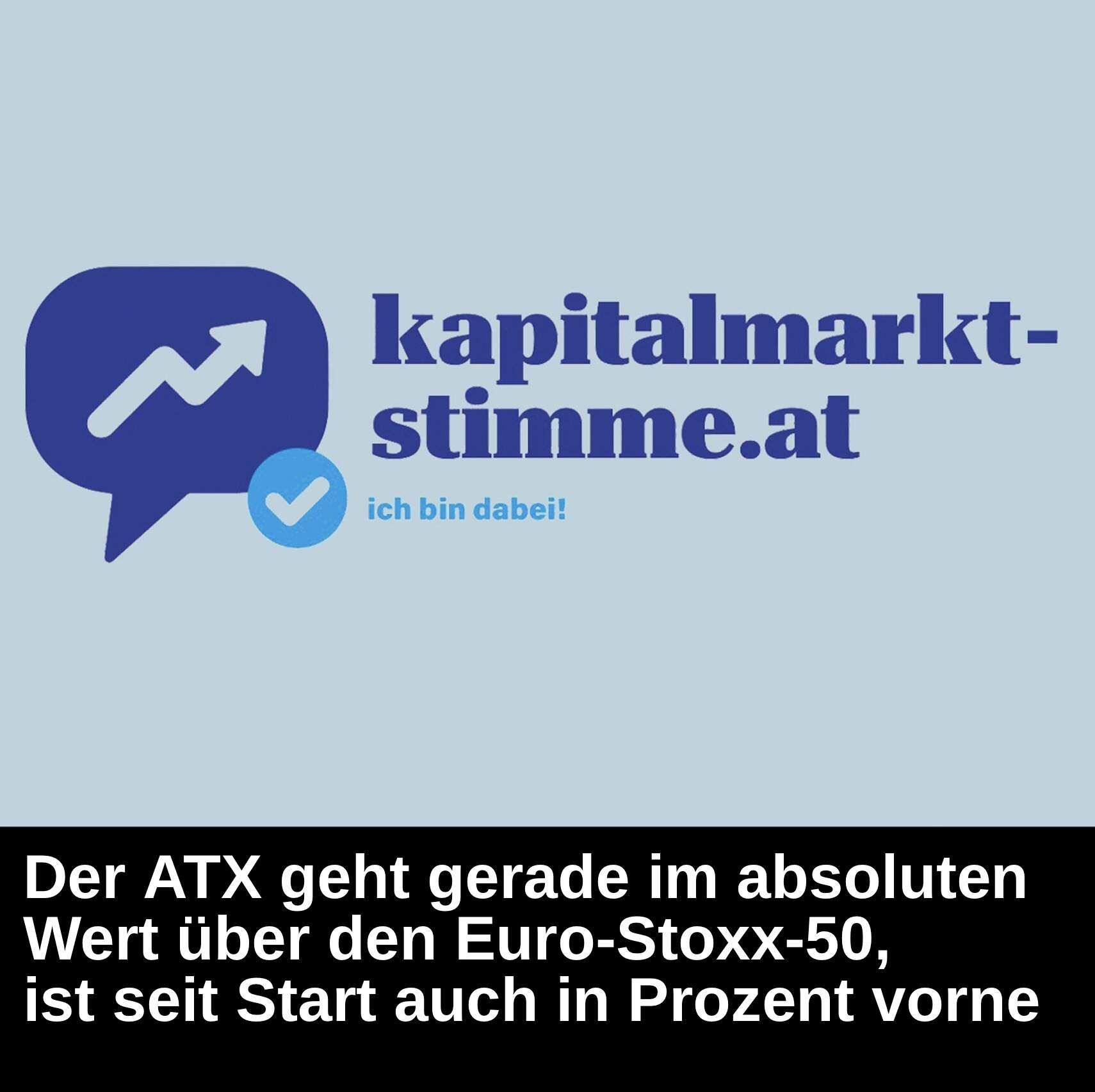 Kapitalmarkt-stimme.at daily voice: Wow, der ATX geht gerade im absoluten Wert über den Euro-Stoxx-50, ist seit Start auch in Prozent vorne