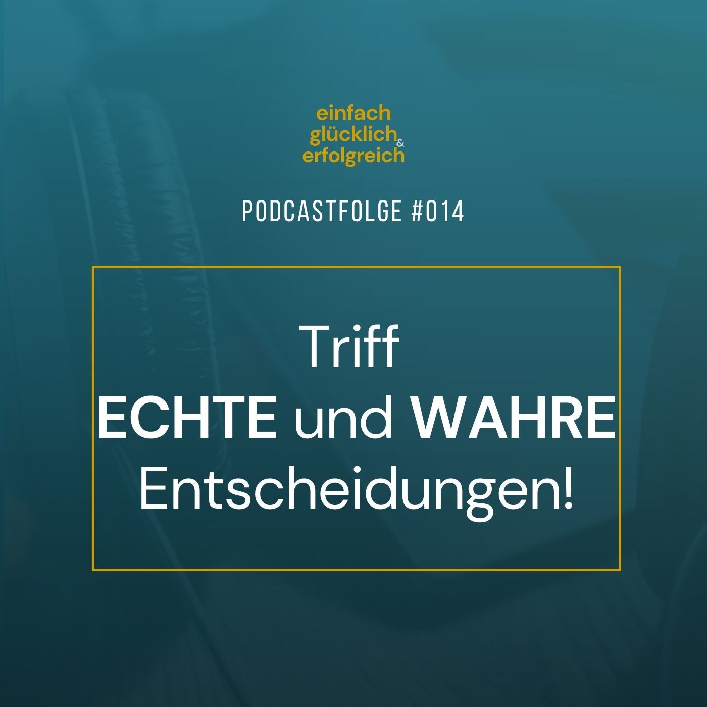 #014 - Triff echte und wahre Entscheidungen!