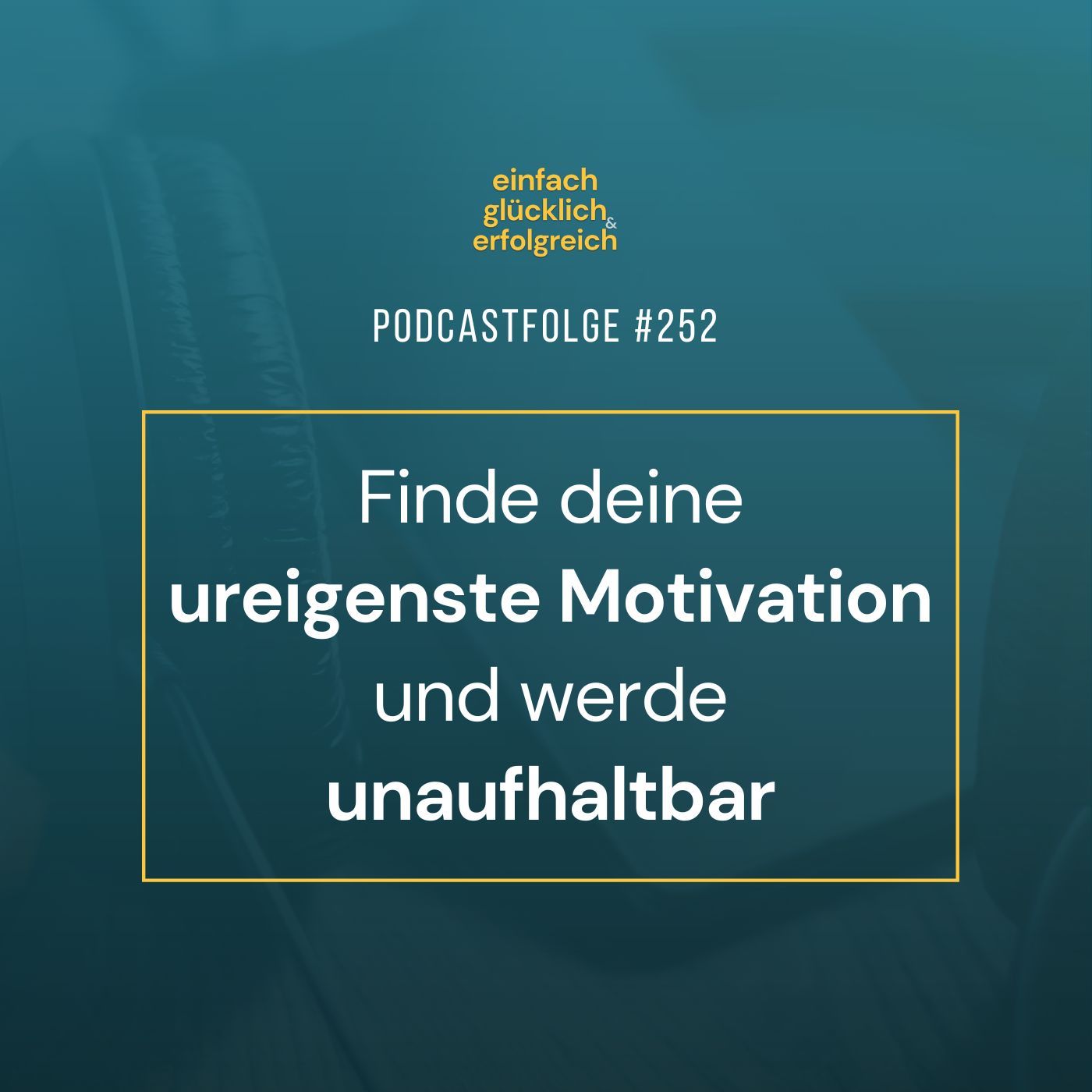 #252 - Finde deine ureigenste Motivation und werde unaufhaltbar