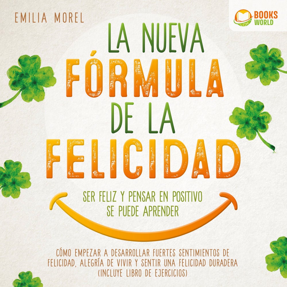 La nueva fórmula de la felicidad - Ser feliz y pensar en positivo se puede aprender: Cómo desarrollar fuertes y duraderos sentimie