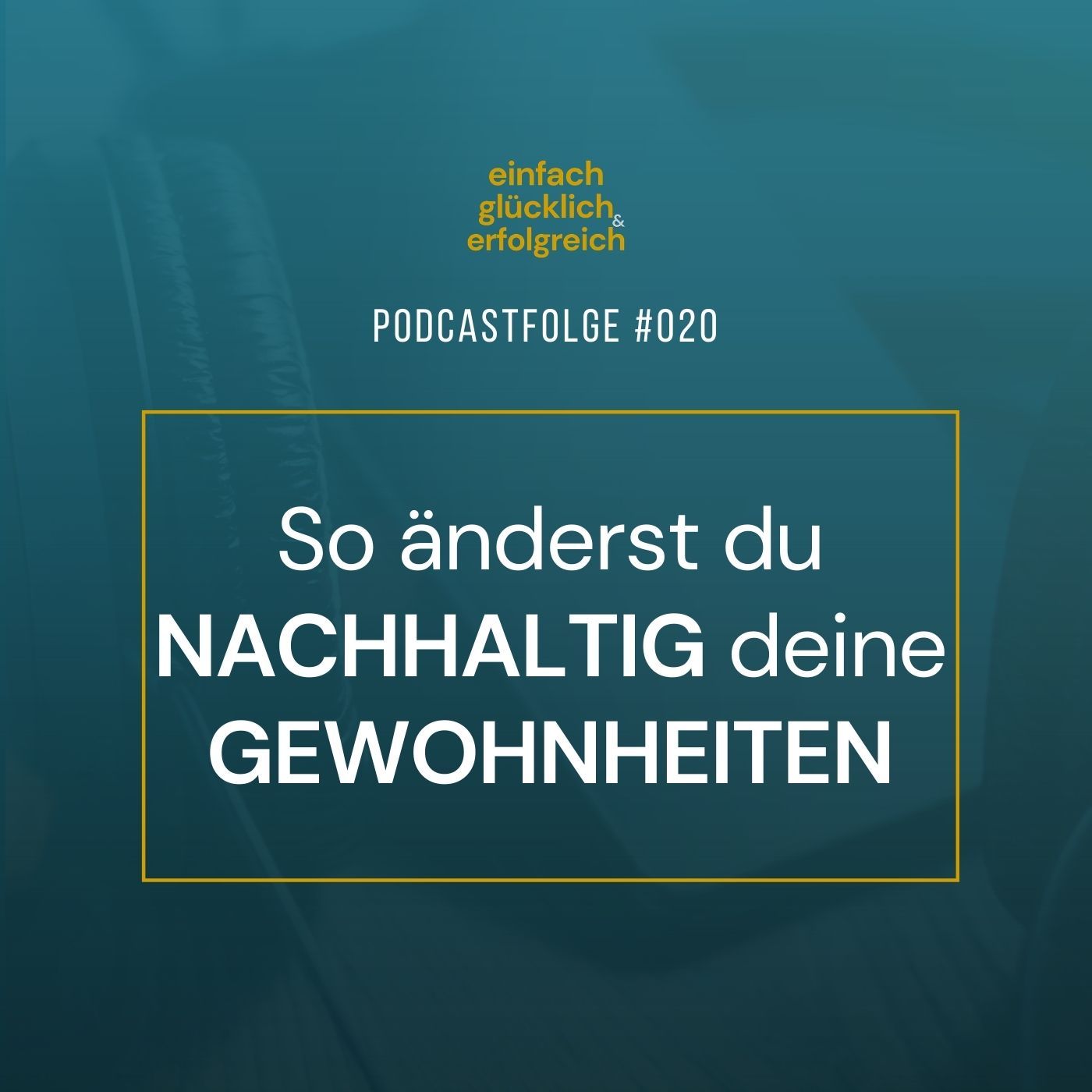 #020 - So änderst du nachhaltig deine Gewohnheiten