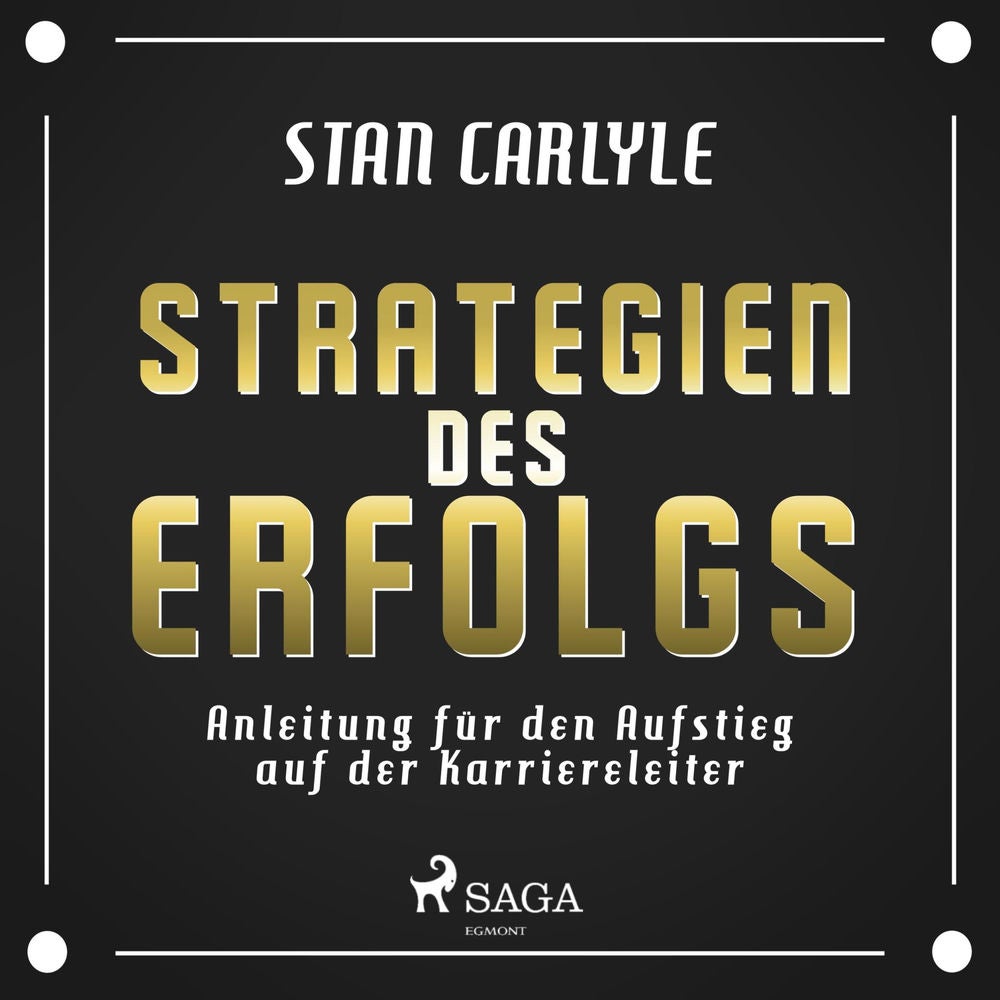 Strategien des Erfolgs - Anleitung für den Aufstieg auf der Karriereleiter (Ungekürzt)