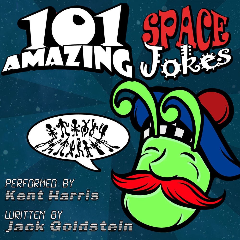 101 Amazing Space Jokes - Told by Master Funnyman Kent Harris