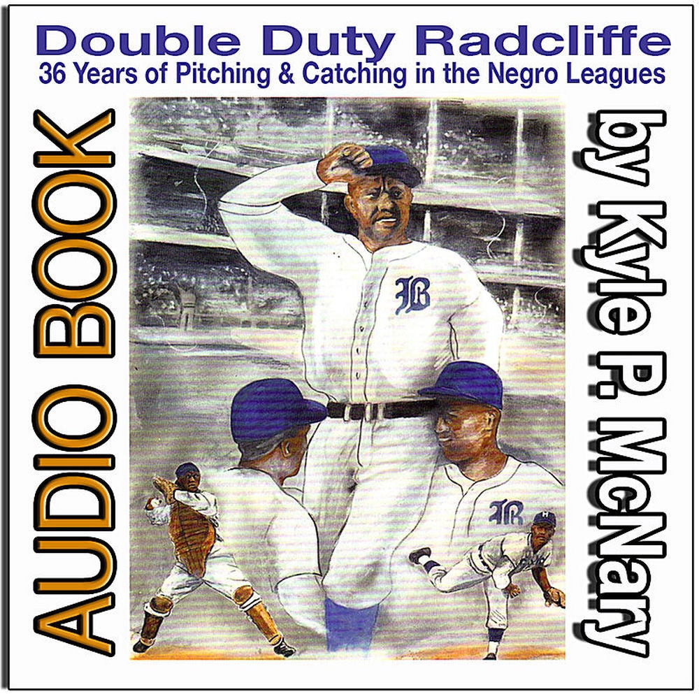 Double Duty Radcliffe: 36 Years of Pitching & Catching in Negro Leagues Baseball