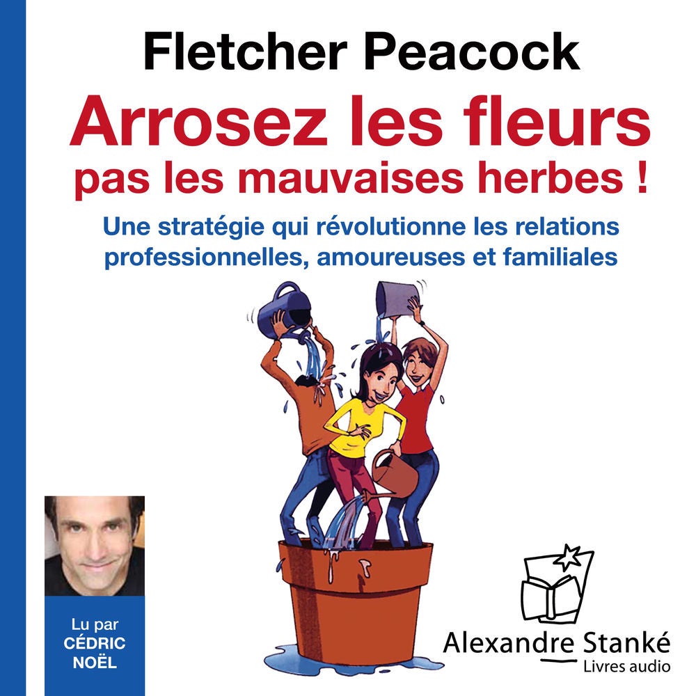 Arrosez les fleurs, pas les mauvaises herbes !