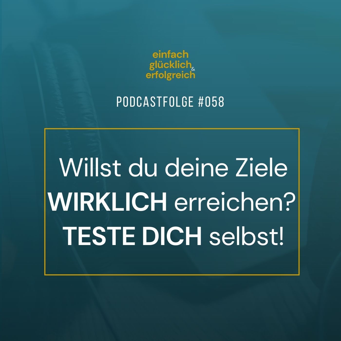 #058 - Willst du deine Ziele wirklich erreichen? Teste dich selbst!