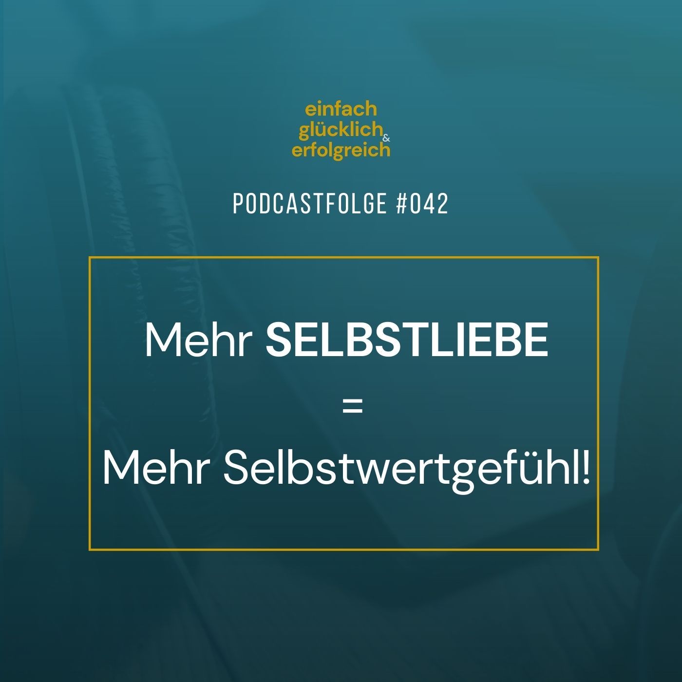 #042 - Mehr Selbstliebe = Mehr Selbstwertgefühl!