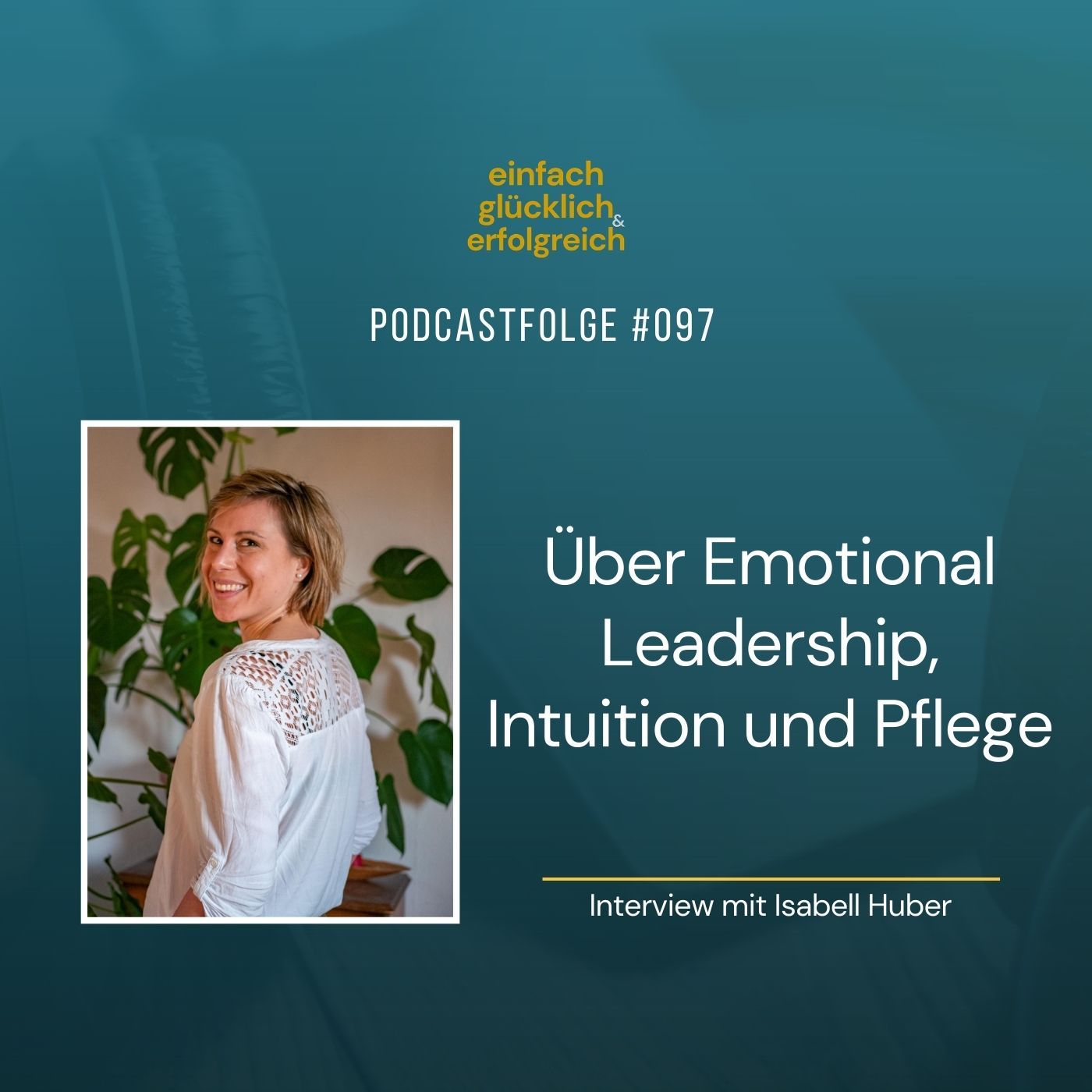 #097 - Über Emotional Leadership, Intuition und Pflege - Interview mit Isabell Huber (Teil 1)
