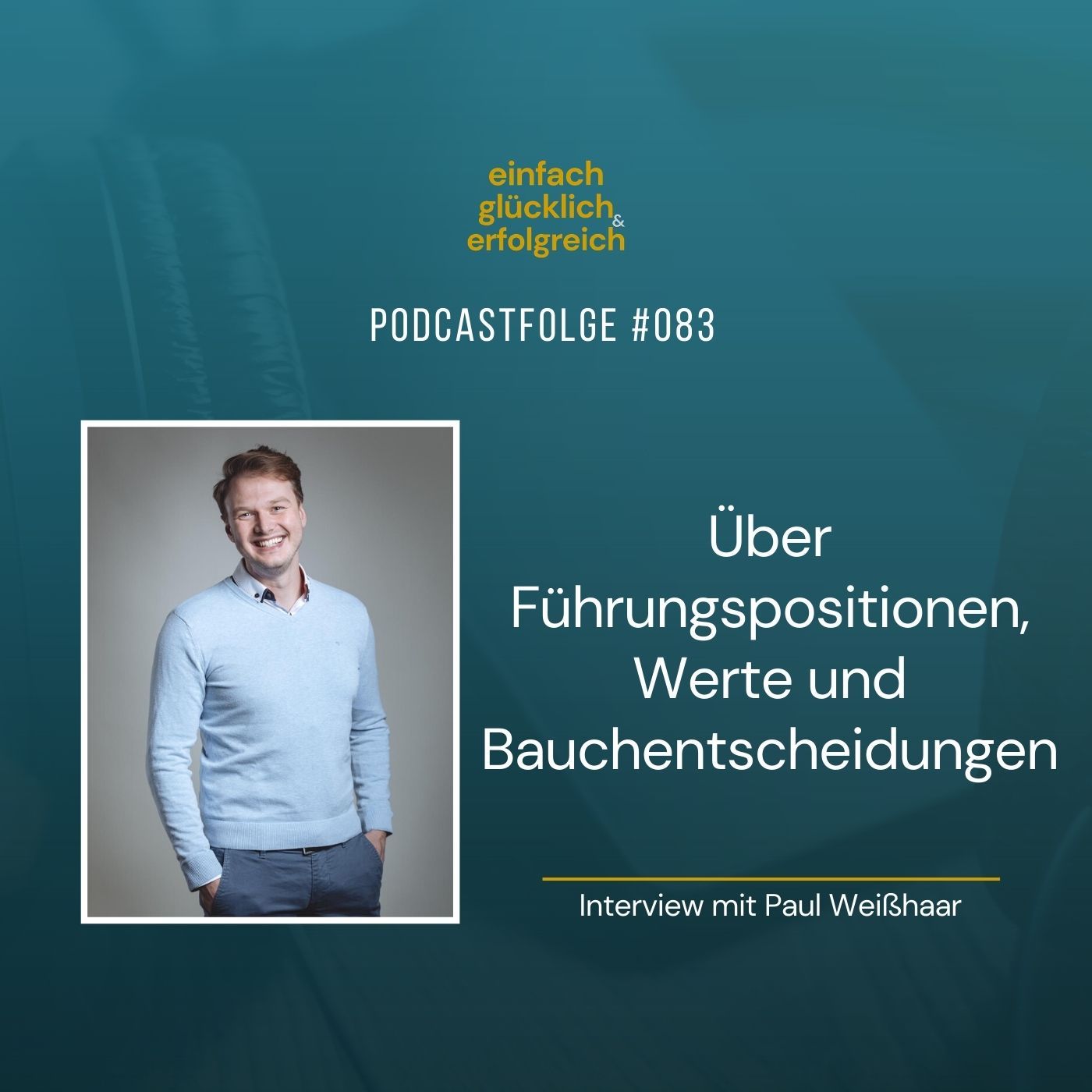 #083 - Über Führungspositionen, Werte und Bauchentscheidungen - Interview mit Paul Weißhaar (Teil 2)