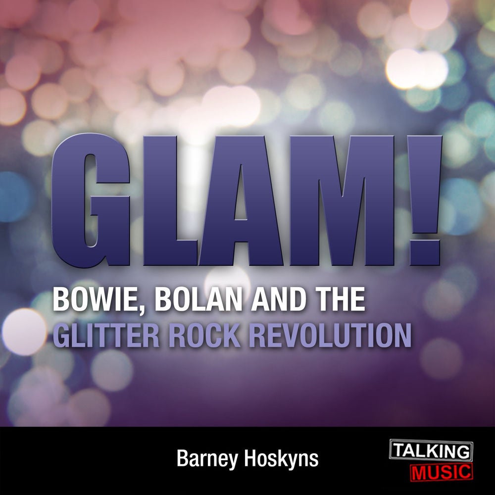 Glam! - Bowie, Bolan and the Glitter Rock Revolution