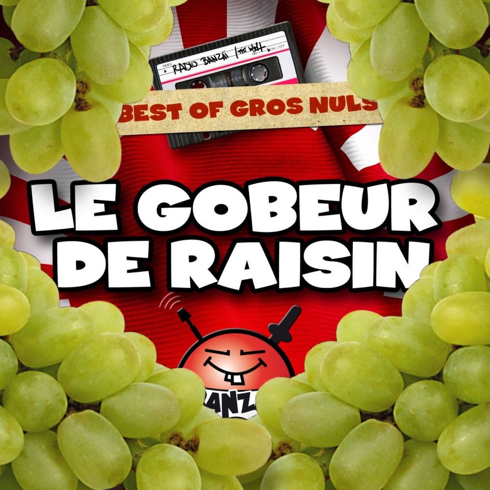 Radio Banzaï: Best of gros nuls: Le gobeur de raisin