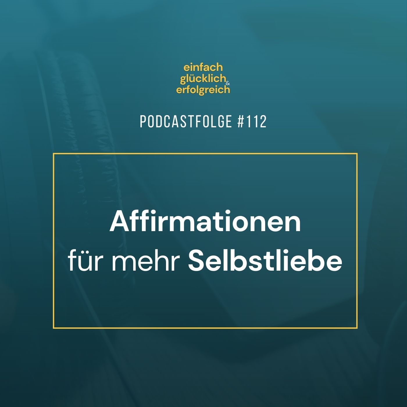 #112 - Affirmationen für mehr Selbstliebe