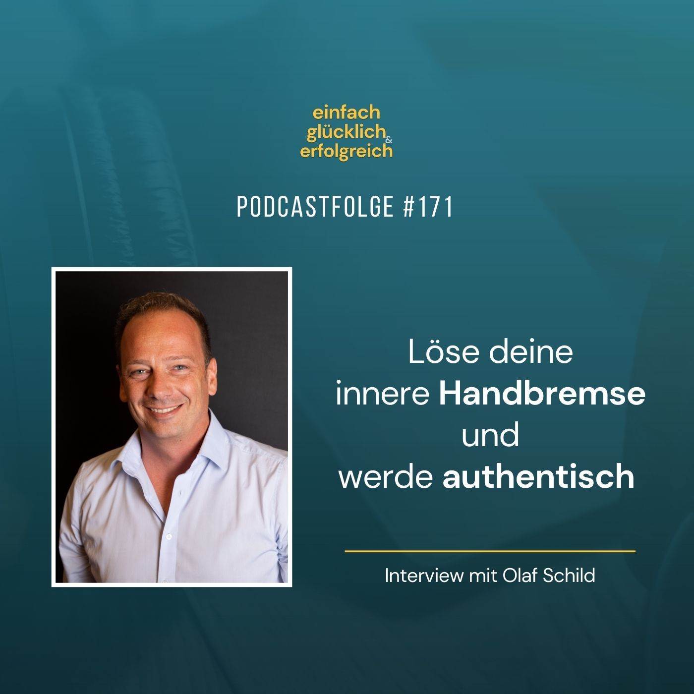 #171 - Löse deine innere Handbremse und werde authentisch - Interview mit Olaf Schild (Teil 1)
