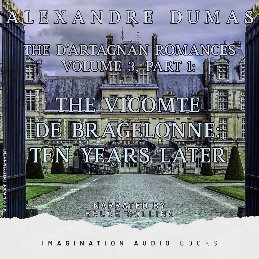 The D'Artagnan Romances, Vol. 3, Part 1: The Vicomte De Bragelonne: Ten Years Later