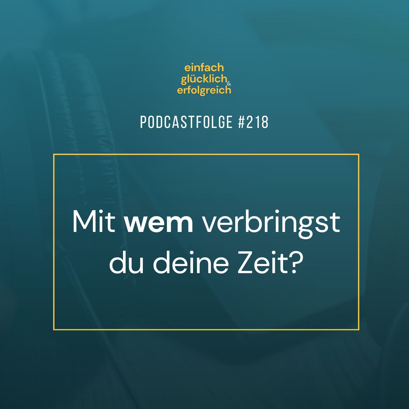 #218 - Mit wem verbringst du deine Zeit?