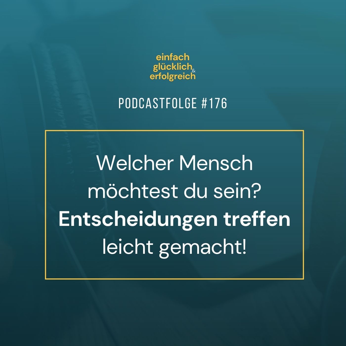 #176 - Welcher Mensch möchtest du sein? | Entscheidungen treffen leicht gemacht!