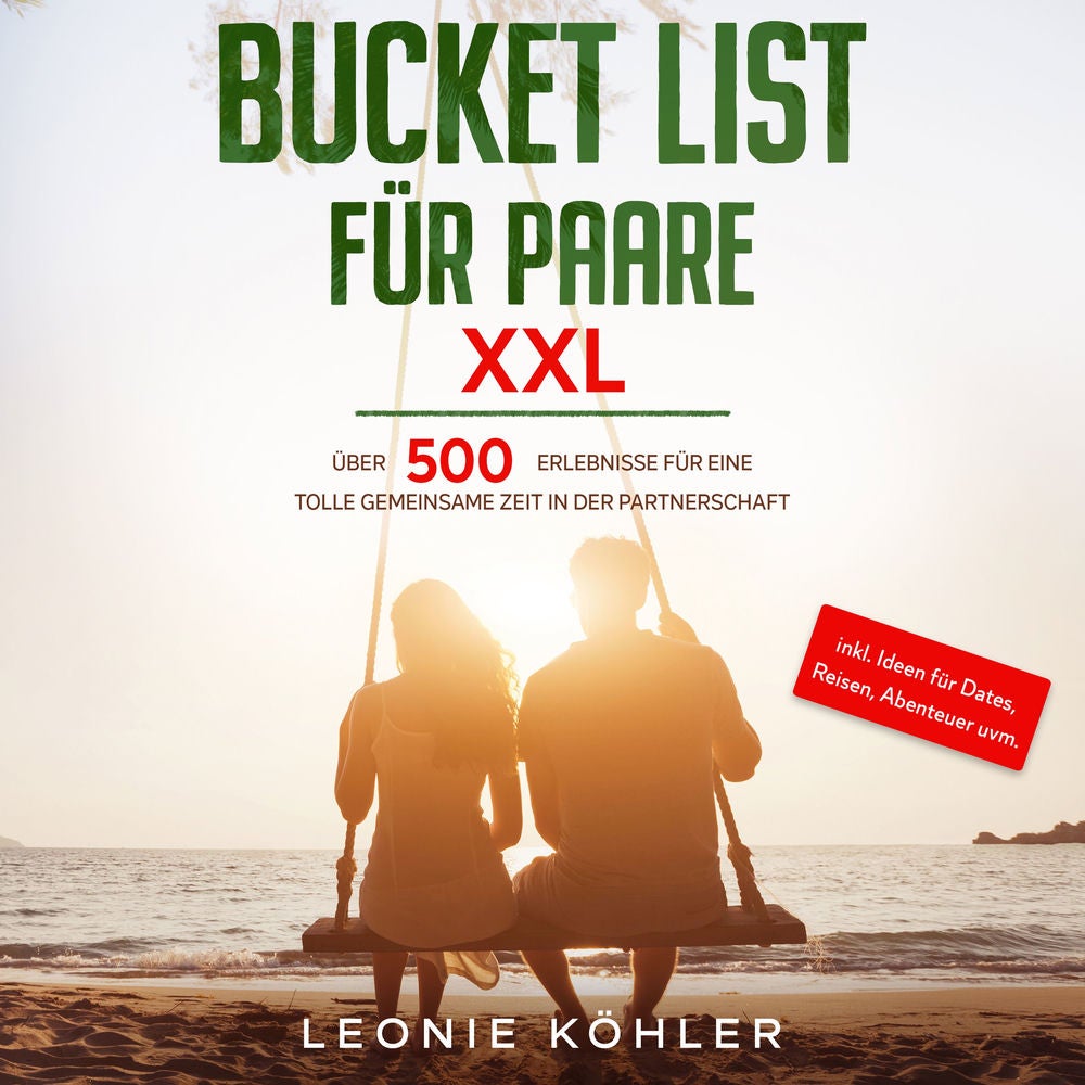 Bucket List für Paare XXL: Über 500 Erlebnisse für eine tolle gemeinsame Zeit in der Partnerschaft - inkl. Ideen für Dates, Reisen