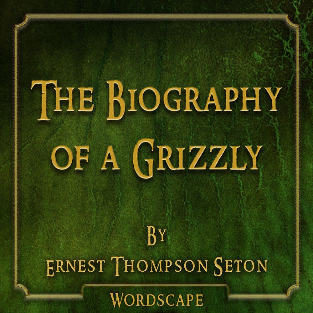 The Biography of a Grizzly (By Ernest Thompson Seton)