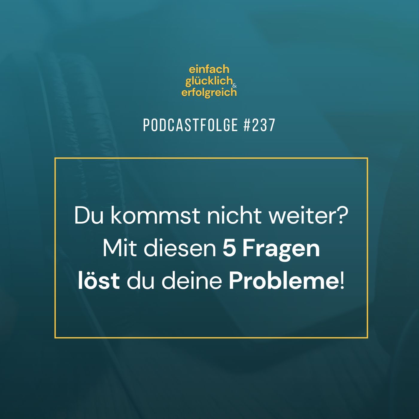 #237 - Du kommst nicht weiter? Mit diesen 5 Fragen löst du deine Probleme!