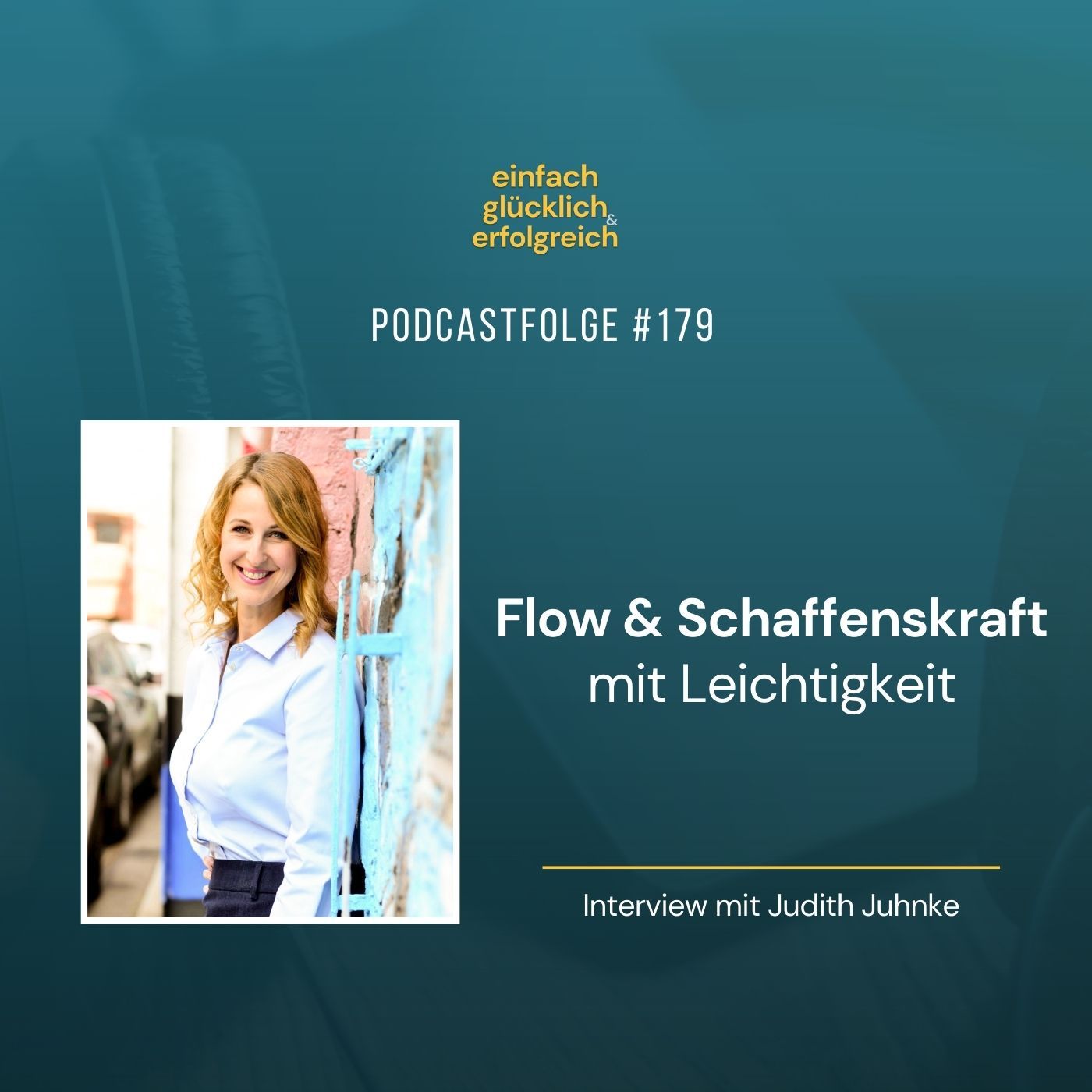 #179 - Flow & Schaffenskraft mit Leichtigkeit - Interview mit Judith Juhnke (Teil 1)