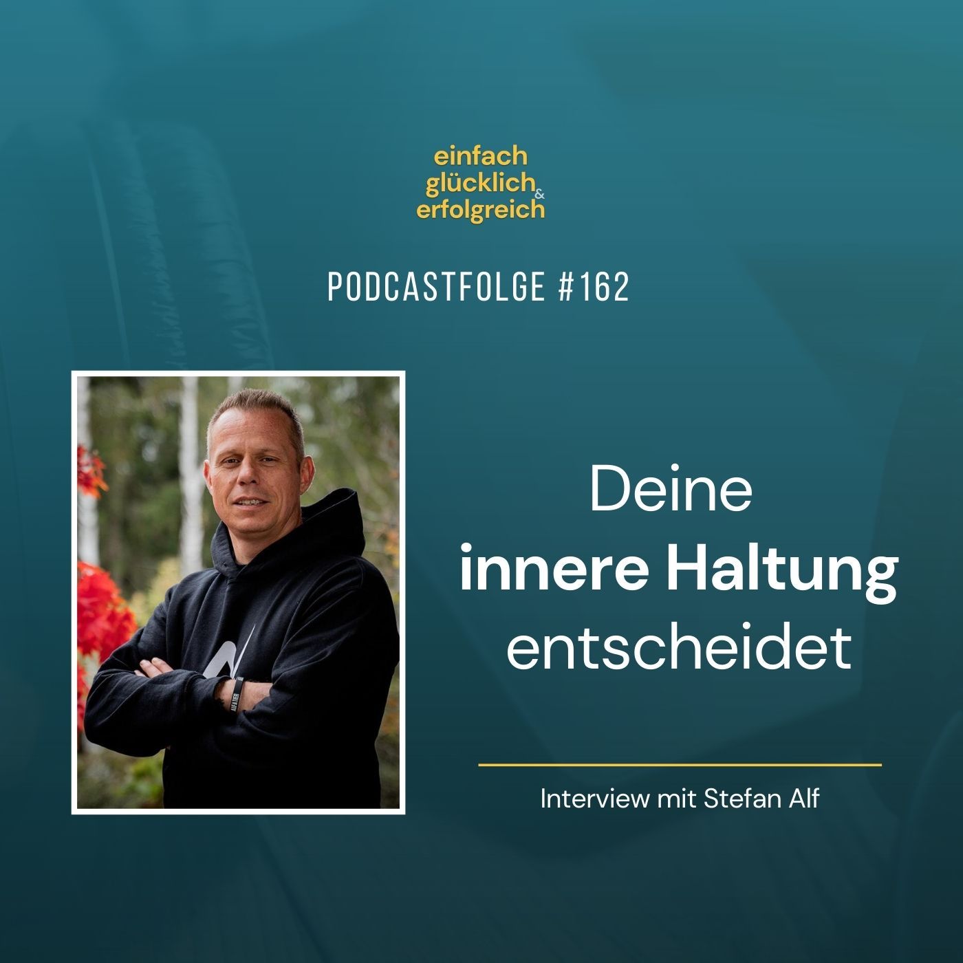 #162 - Deine innere Haltung entscheidet - Interview mit Stefan Alf (Teil 1)