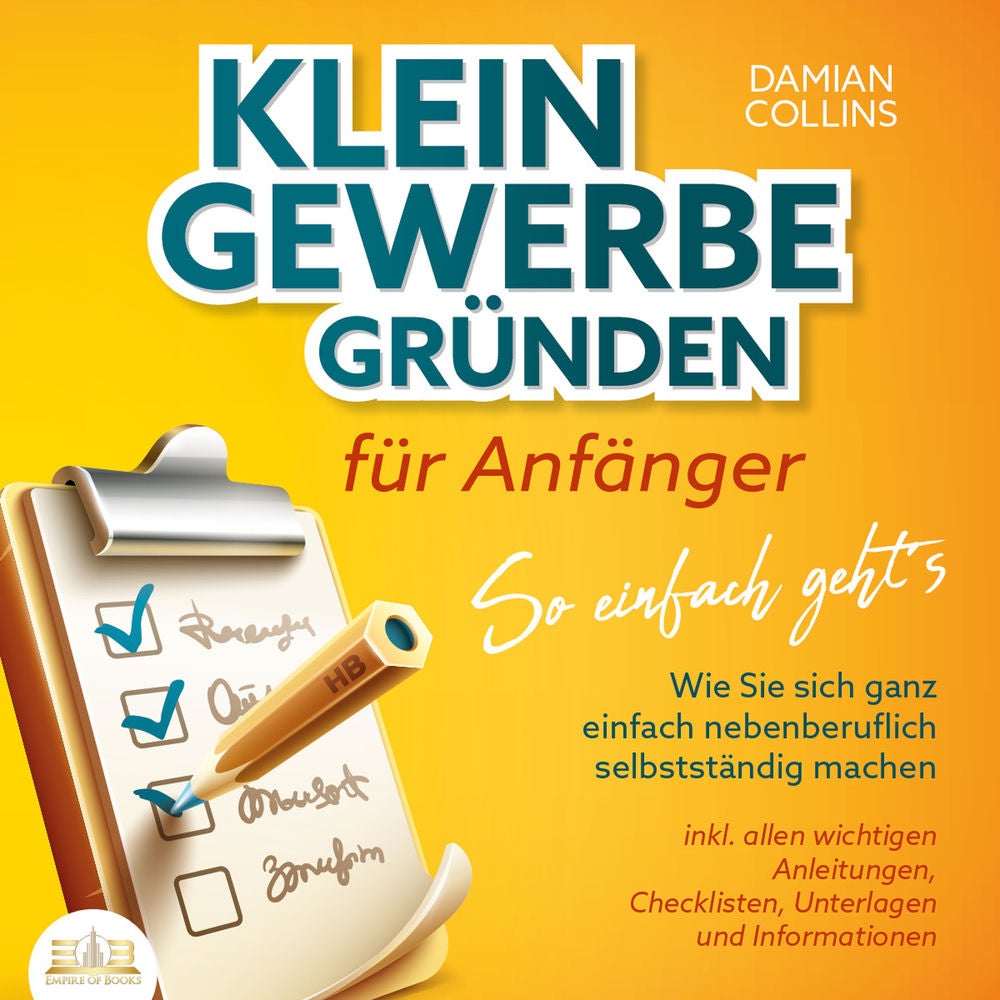 KLEINGEWERBE GRÜNDEN für Anfänger - So einfach geht's: Wie Sie sich ganz einfach nebenberuflich selbstständig machen - inkl. allen