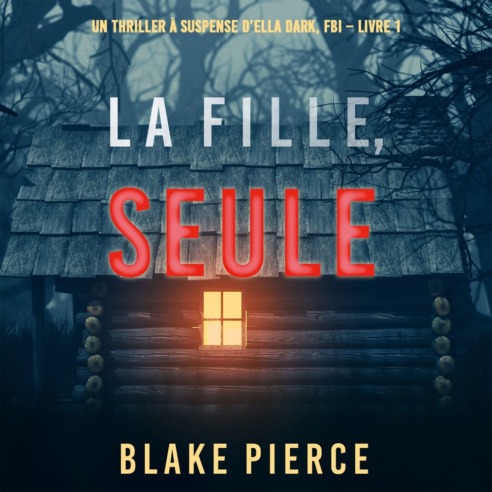 La fille, seule (Un Thriller à Suspense d'Ella Dark, FBI – Livre 1)