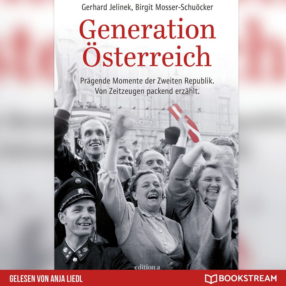 Generation Österreich - Prägende Momente der Zweiten Republik. Von Zeitzeugen packend erzählt.