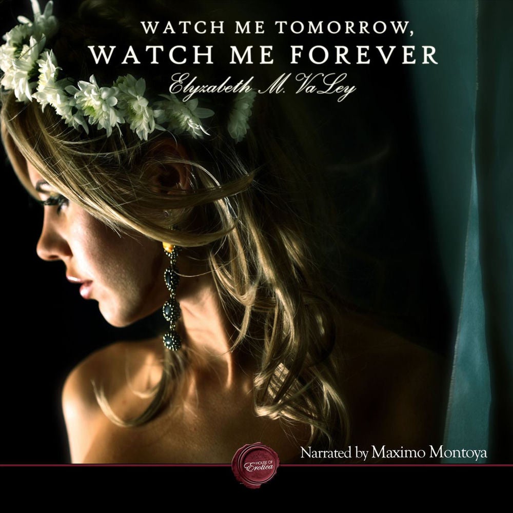 Watch Me Tomorrow, Watch Me Forever - An Erotic Short Story