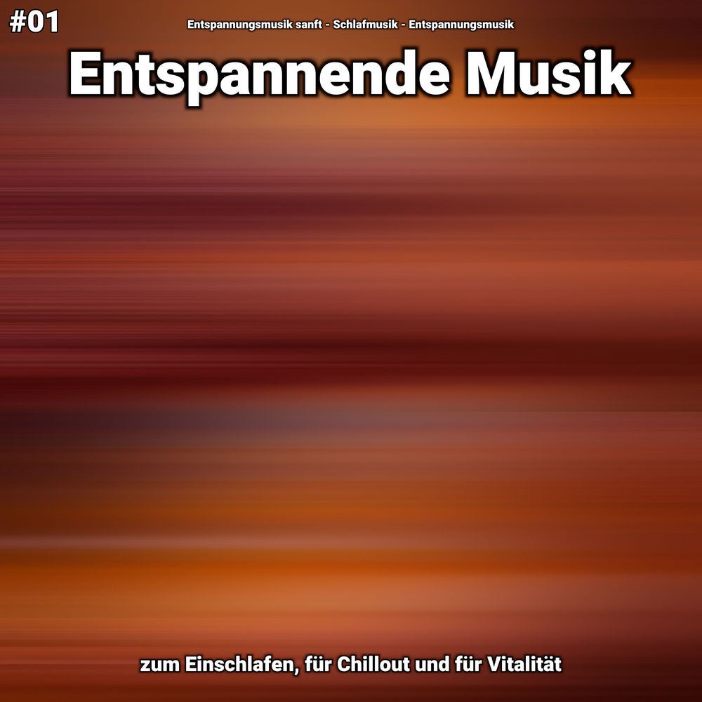#01 Entspannende Musik zum Einschlafen, für Chillout und für Vitalität