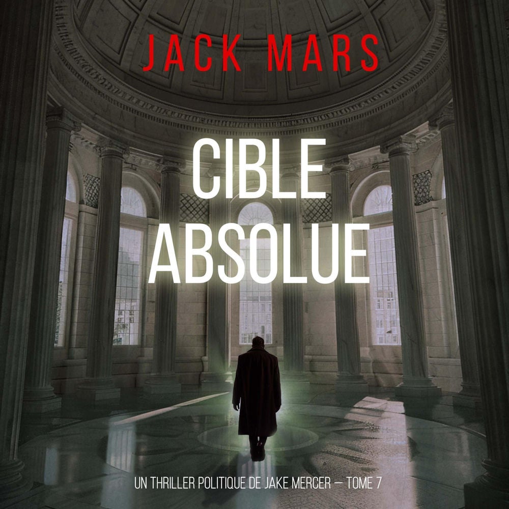 Cible absolue (Un thriller politique de Jake Mercer — Tome 7)