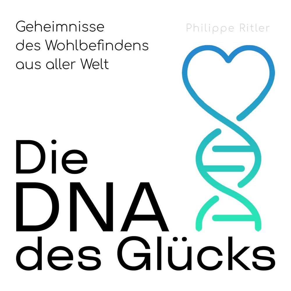 Die DNA des Glücks - Geheimnisse des Wohlbefindens aus aller Welt