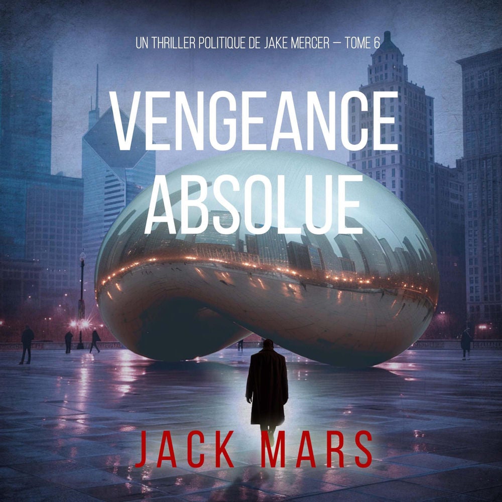 Vengeance Absolue (Un thriller politique de Jake Mercer — Tome 6)