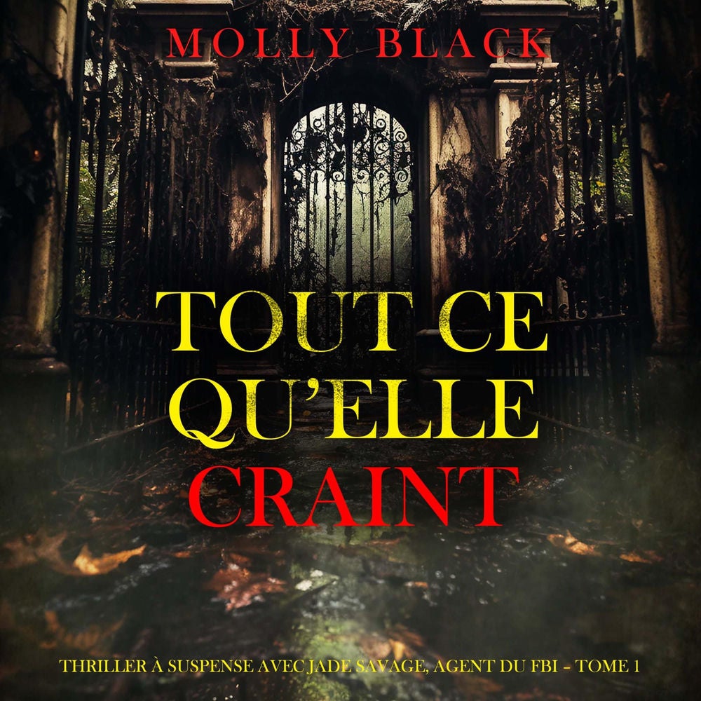 Tout ce qu'elle craint (Thriller à suspense avec Jade Savage, agent du FBI – Tome 1)