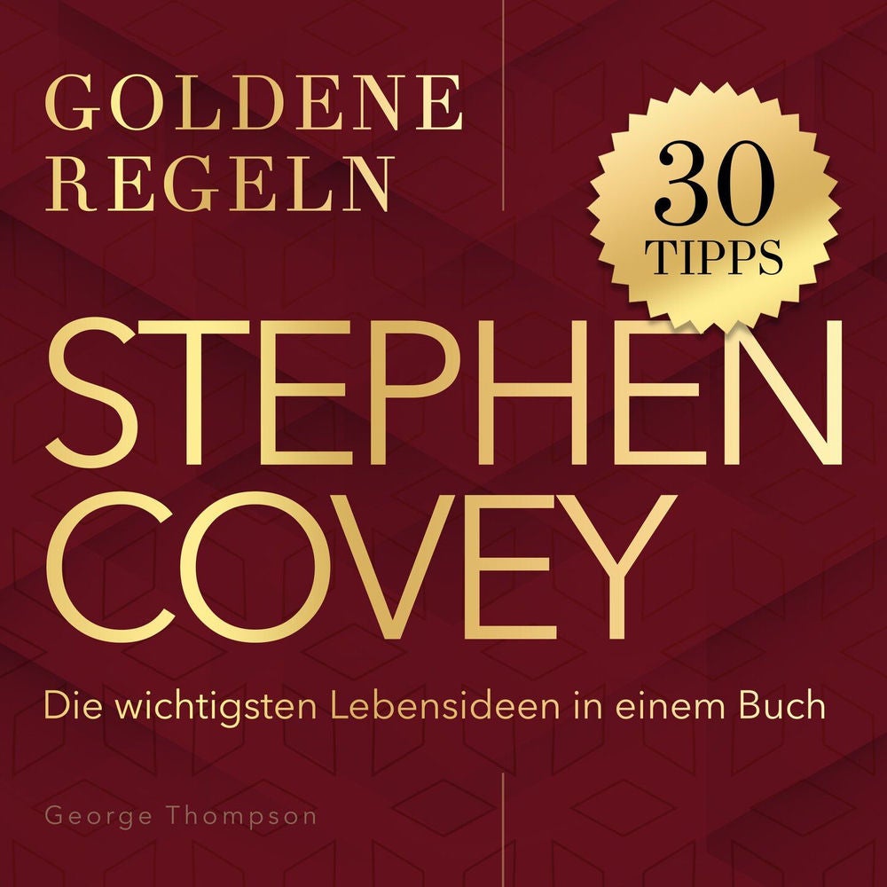 Goldene Regeln - Stephen Covey - Goldene Regeln - Die wichtigsten Lebensideen in einem Buch