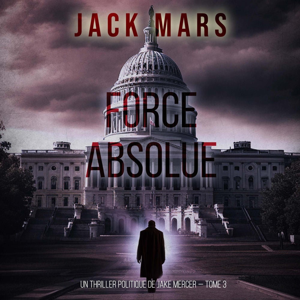 Force Absolue (Un thriller politique de Jake Mercer — Tome 3)