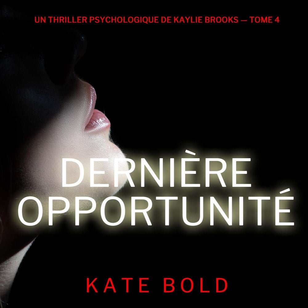 Dernière opportunité (Un thriller psychologique de Kaylie Brooks — tome 4)