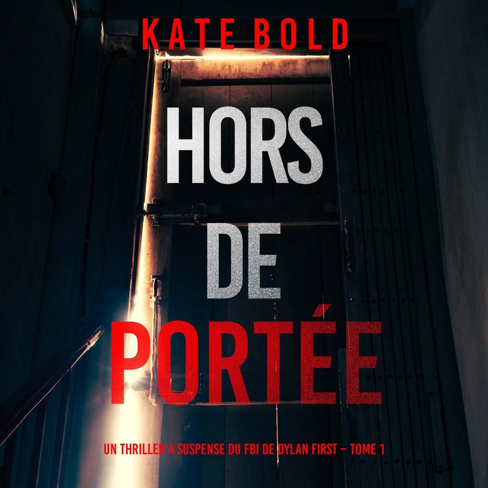 Hors de Portée (Un thriller à suspense du FBI de Dylan First – Tome 1)
