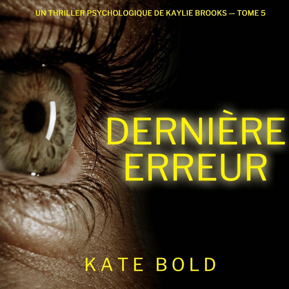 Dernière erreur (Un thriller psychologique de Kaylie Brooks — tome 5)