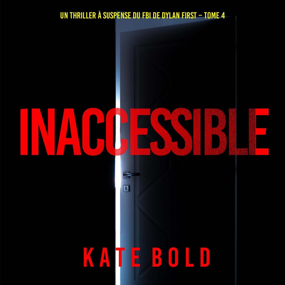 Inaccessible (Un thriller à suspense du FBI de Dylan First – Tome 4)