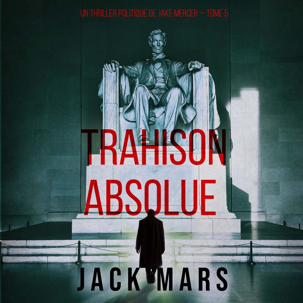 Trahison Absolue (Un thriller politique de Jake Mercer — Tome 5)