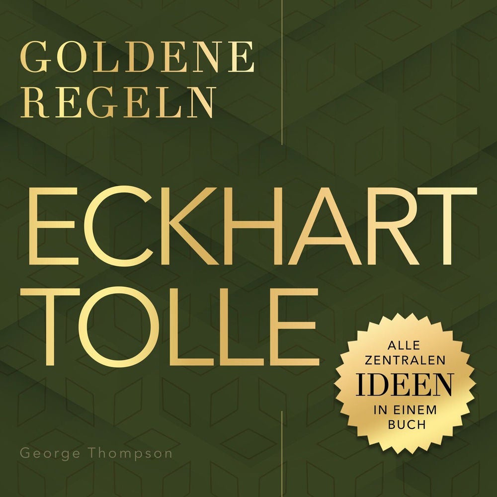 Goldene Regeln - Eckhart Tolle - Goldene Regeln - Alle zentralen Ideen in einem Buch