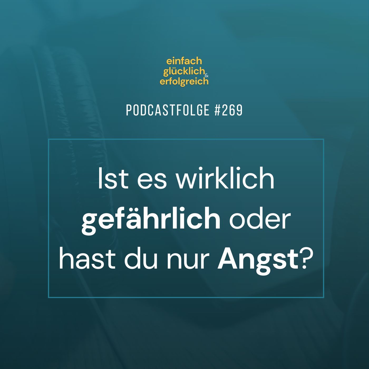#269 - Ist es wirklich gefährlich oder hast du nur Angst?