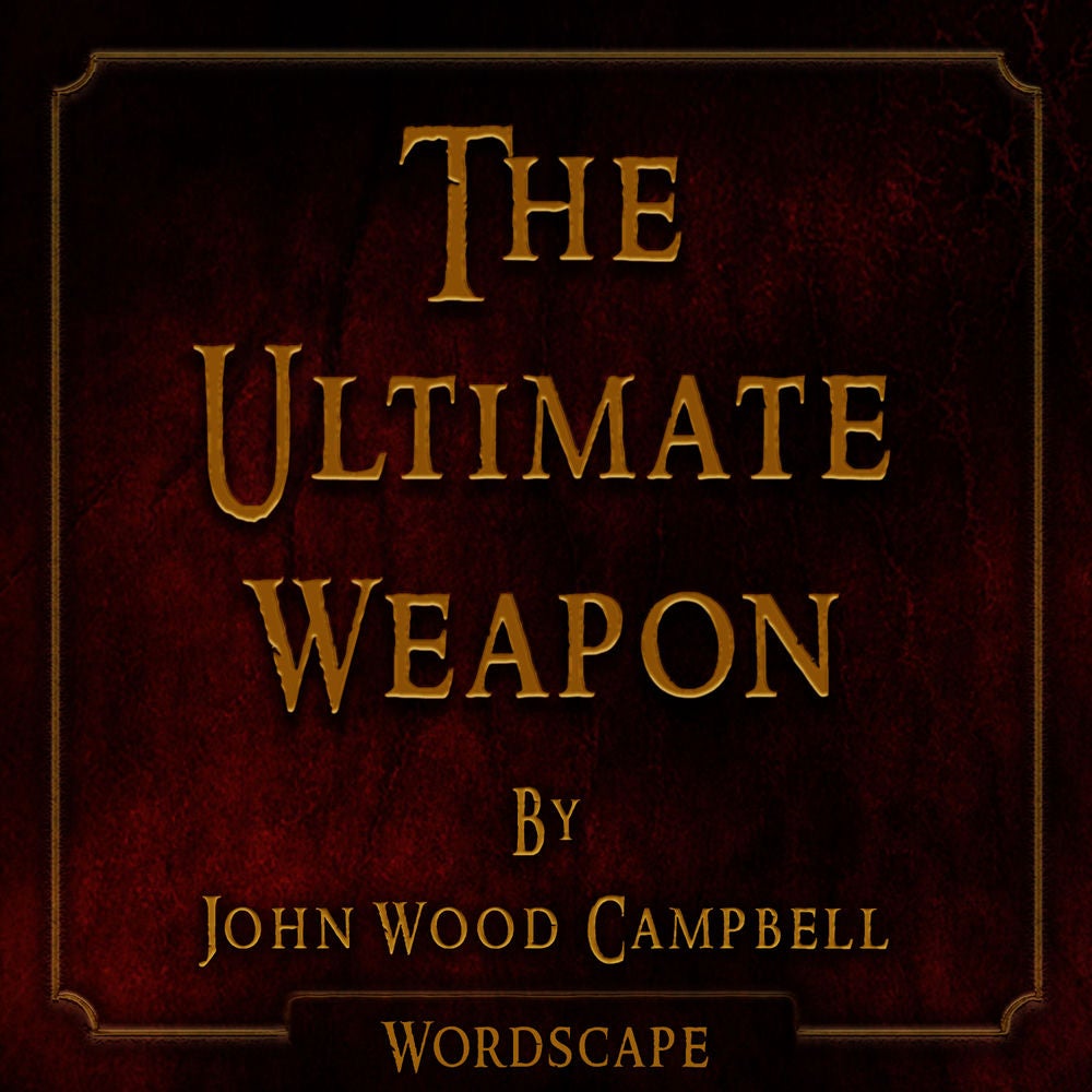 The Ultimate Weapon (By John Wood Campbell)