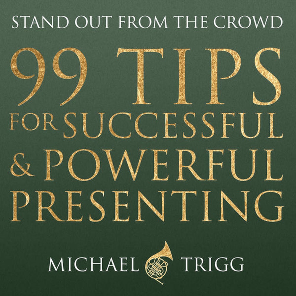 99 Tips for Successful and Powerful Presenting (Stand Out from the Crowd)